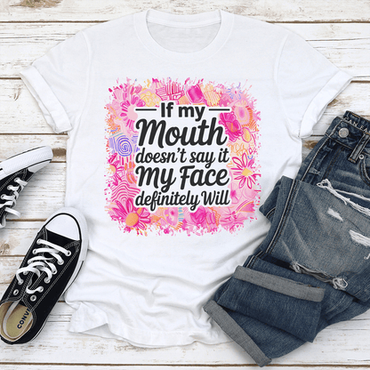 If My Mouth Doesnt Say It My Face Definitely Will Tee  2