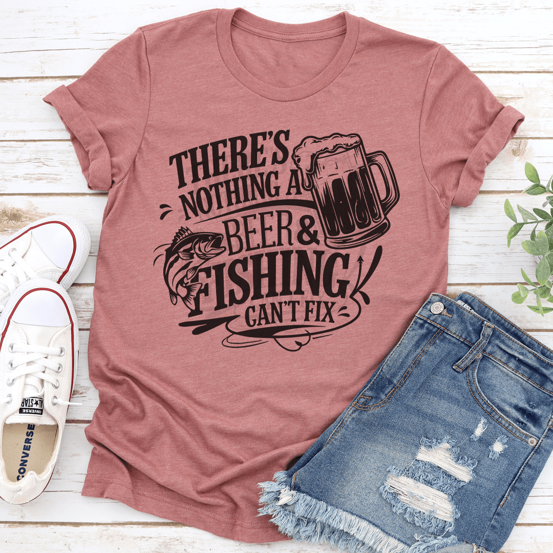 Theres Nothing A Beer  Fishing Cant Fix Tee 1