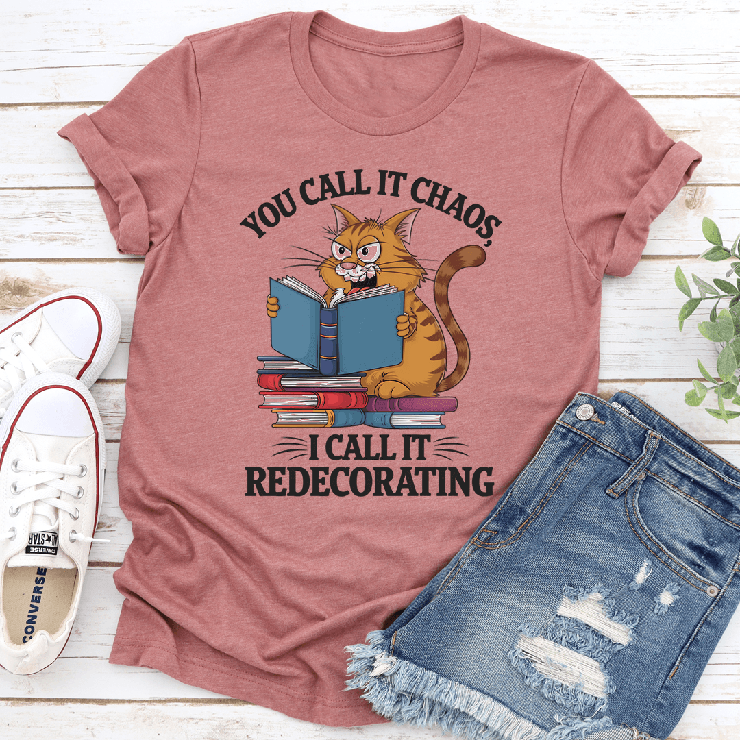 You Call It Chaos I Call It Redecorating Tee 1