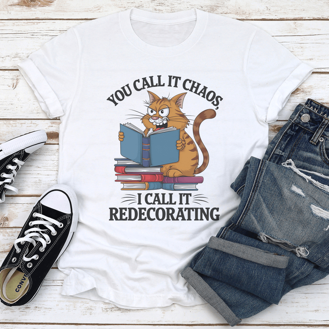 You Call It Chaos I Call It Redecorating Tee 2