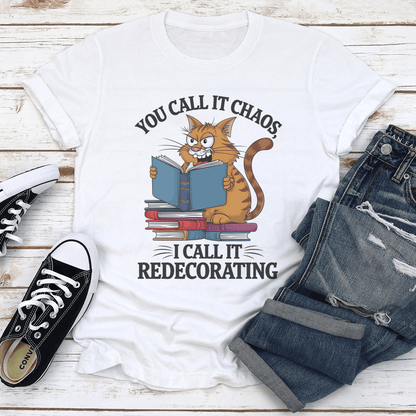 You Call It Chaos I Call It Redecorating Tee 2