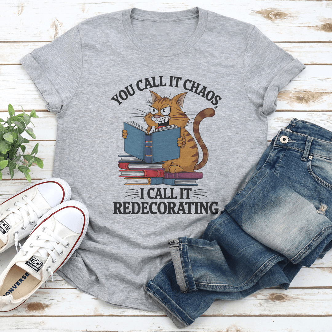 You Call It Chaos I Call It Redecorating Tee
