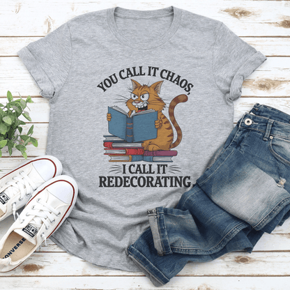 You Call It Chaos I Call It Redecorating Tee