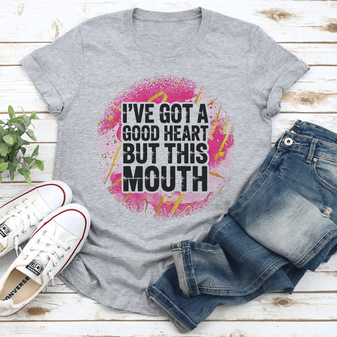 Ive Got A Good Heart But This Mouth Tee 2