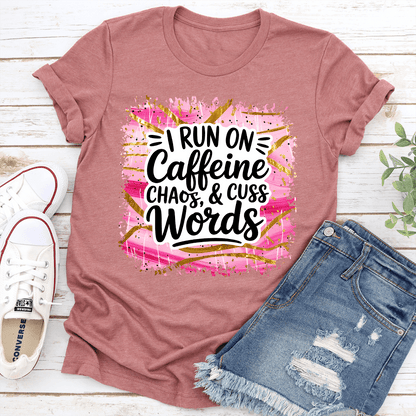 I Run On Caffeine Chaos  Cuss Words Tee 1