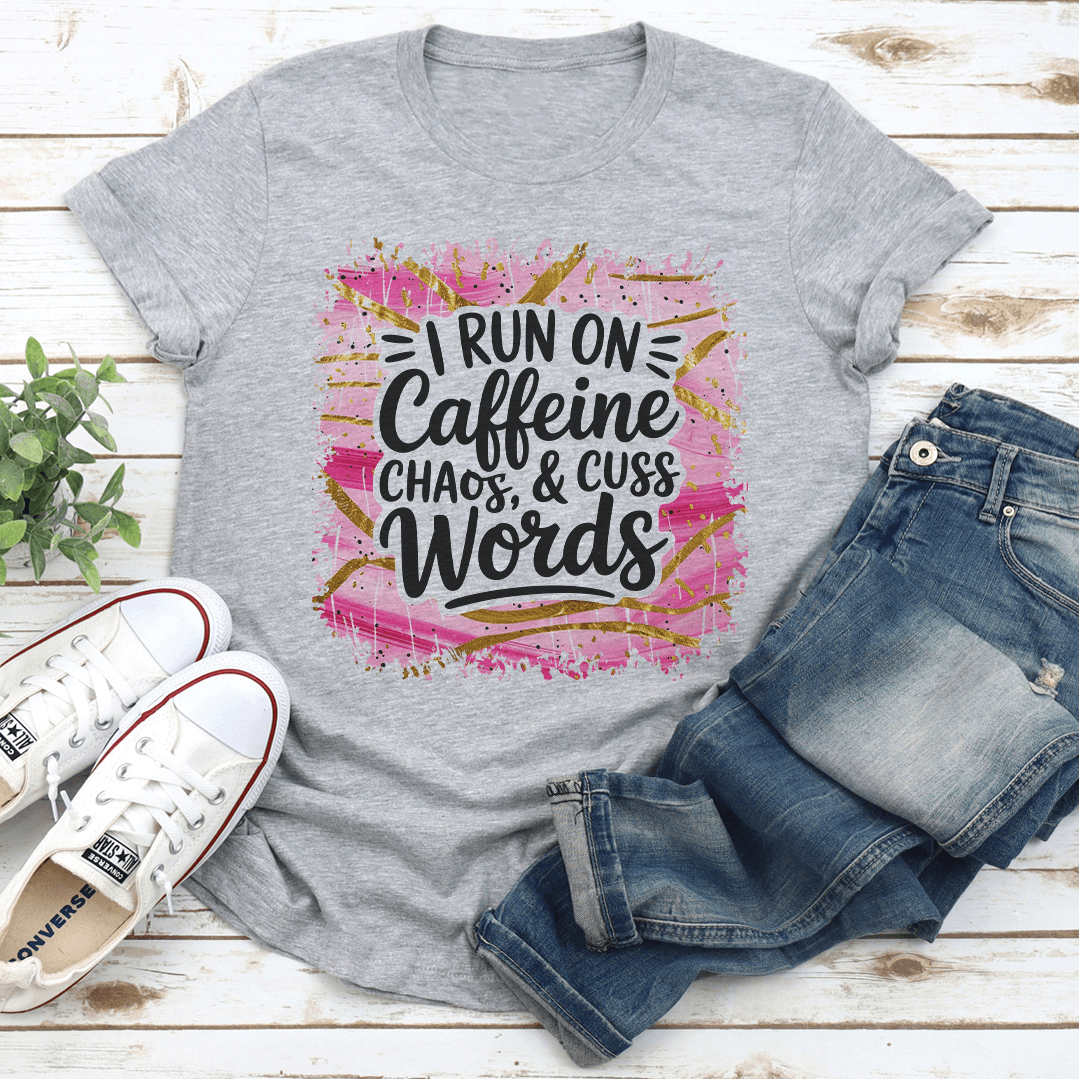 I Run On Caffeine Chaos  Cuss Words Tee 3