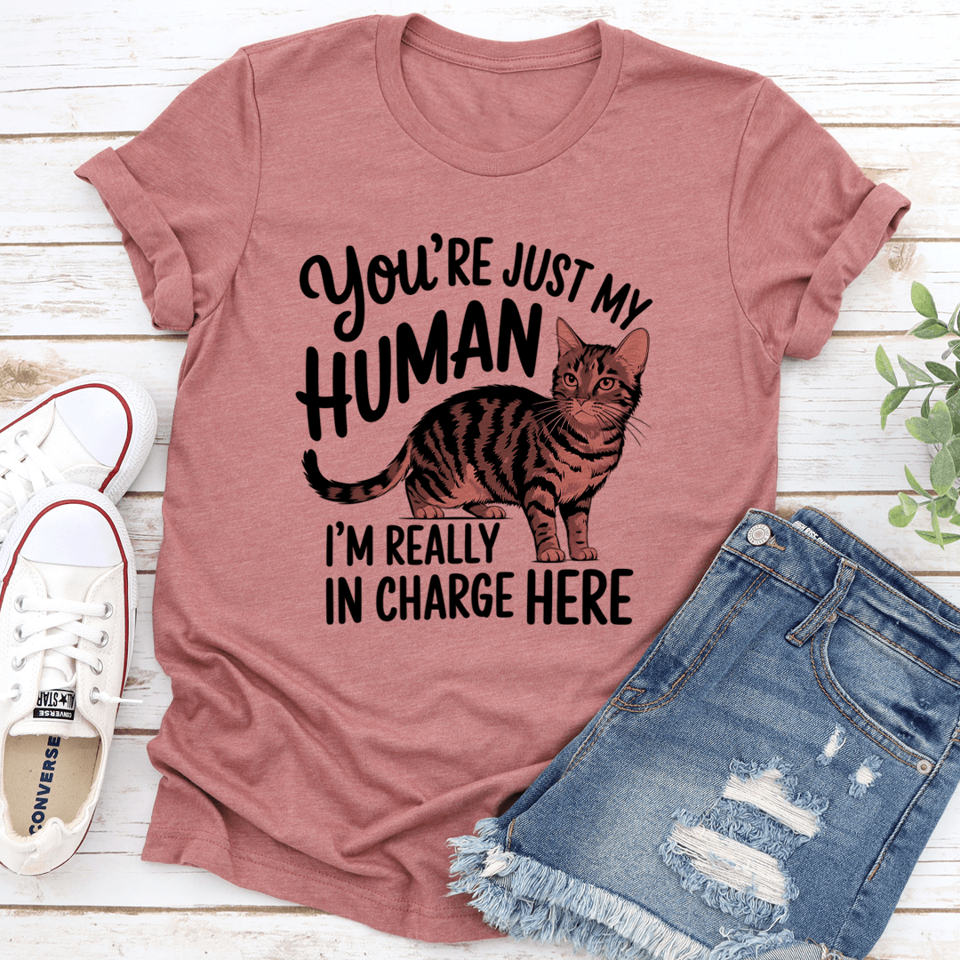 Youre Just My Human Im Really In Charge Here Tee 2