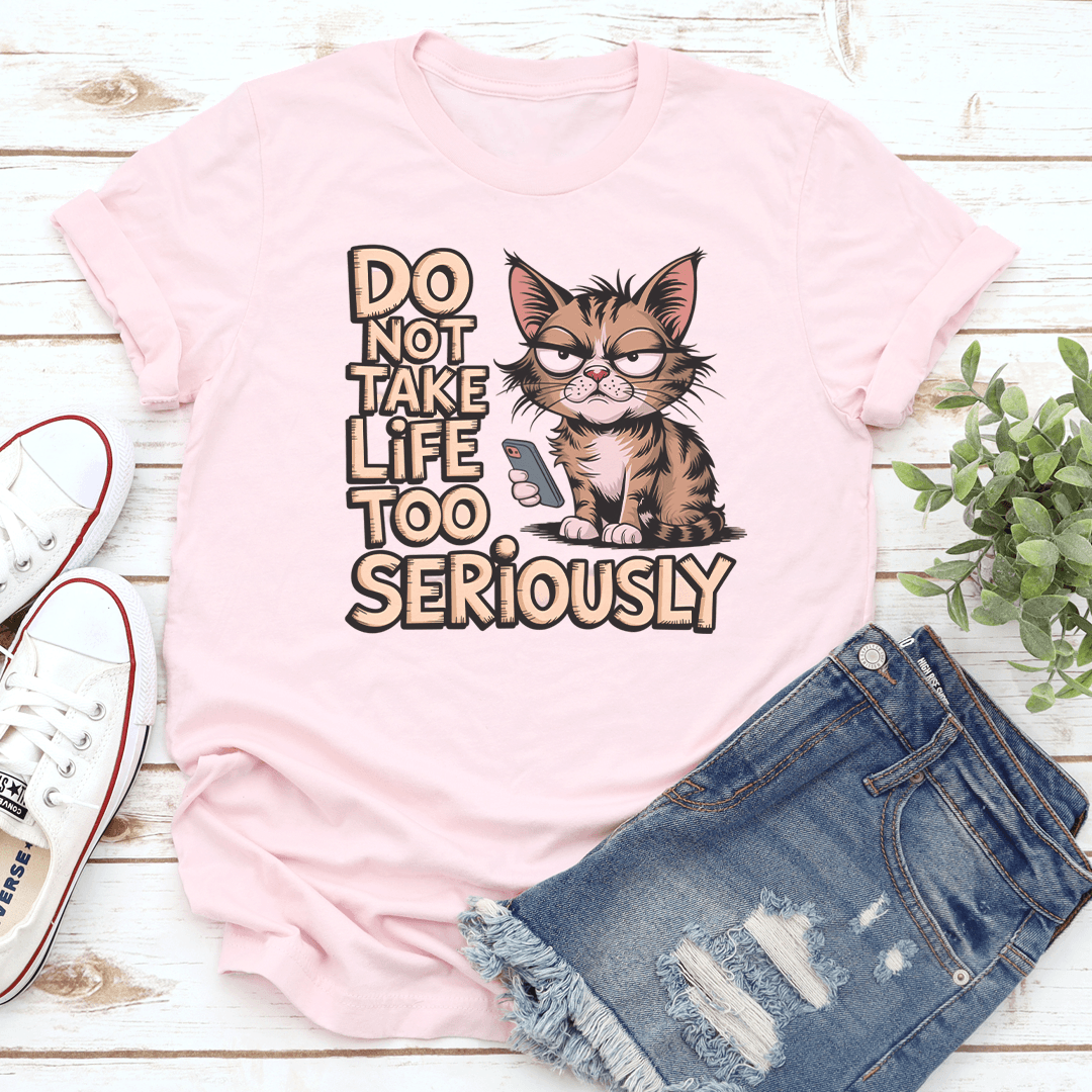 Do Not Take Life Too Seriously Tee