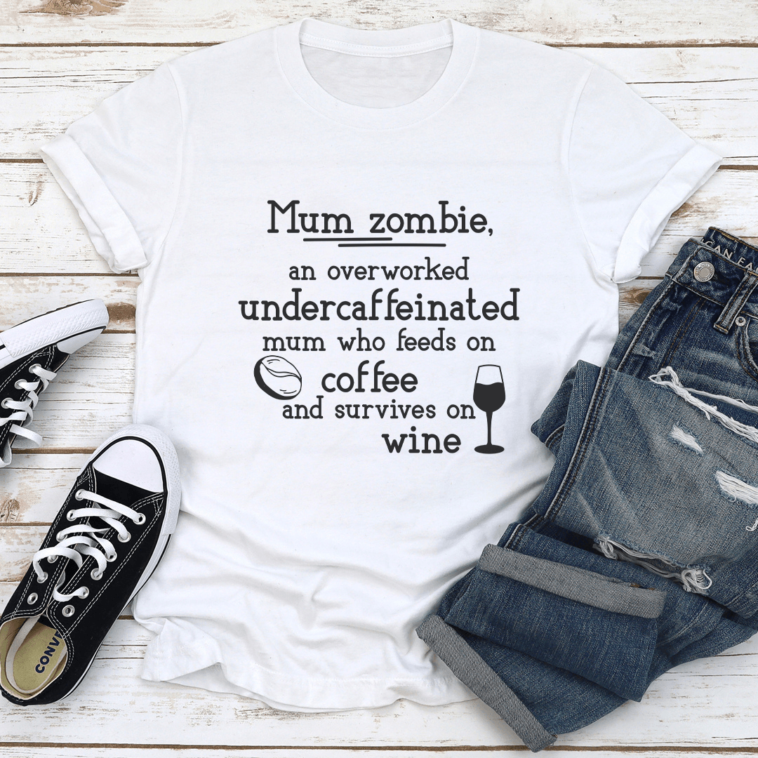 Mum Zombie An Overworked Undercaffeinated Mum Tee 1