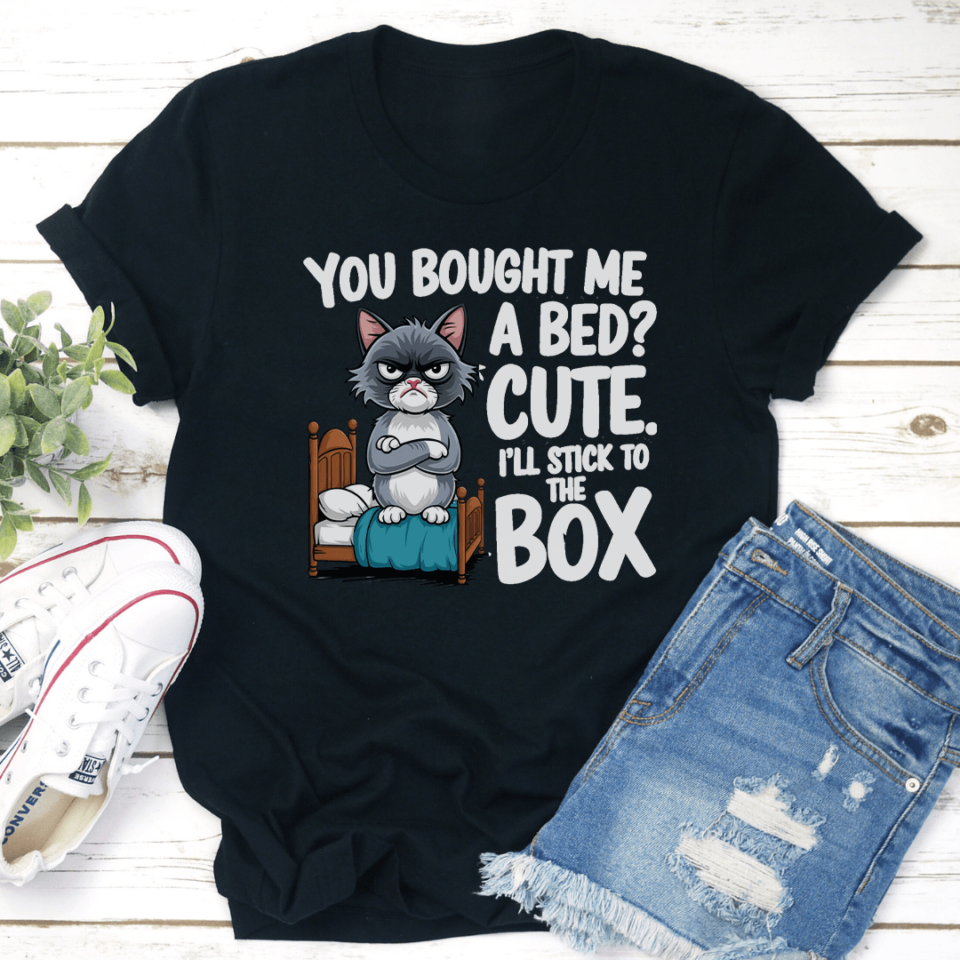 You Bought Me A Bed Cute Tee
