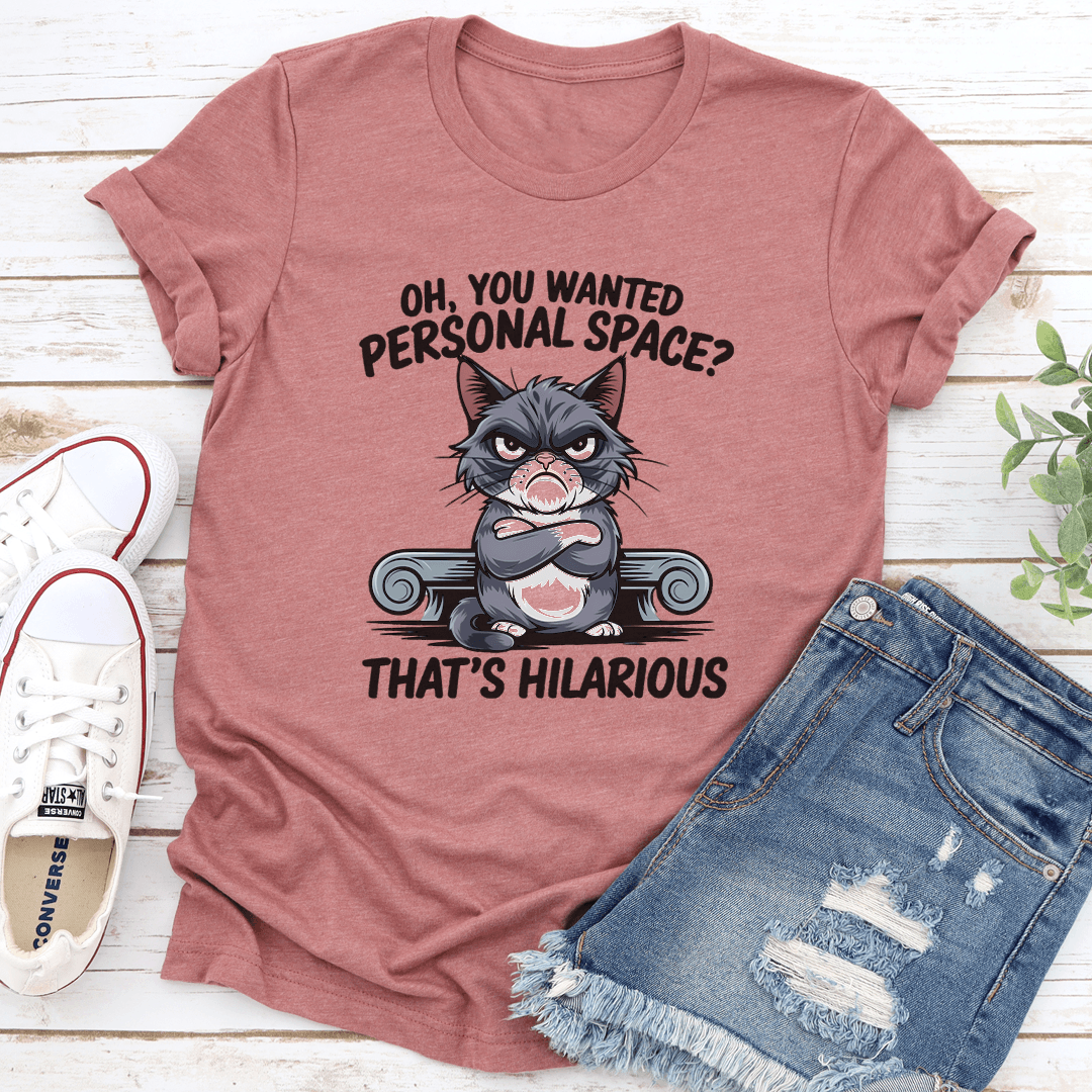 Oh You Wanted Personal Space Thats Hilarious Tee 2