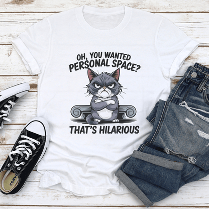 Oh You Wanted Personal Space That's Hilarious Tee