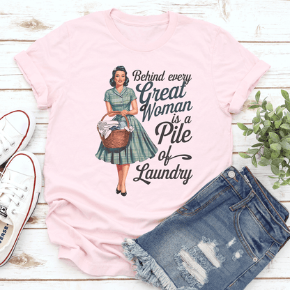 Behind Every Great Woman Is A Pile Of Laundry Tee