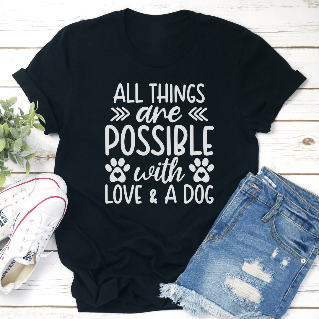 All Things Are Possible With Love  A Dog Tee 2