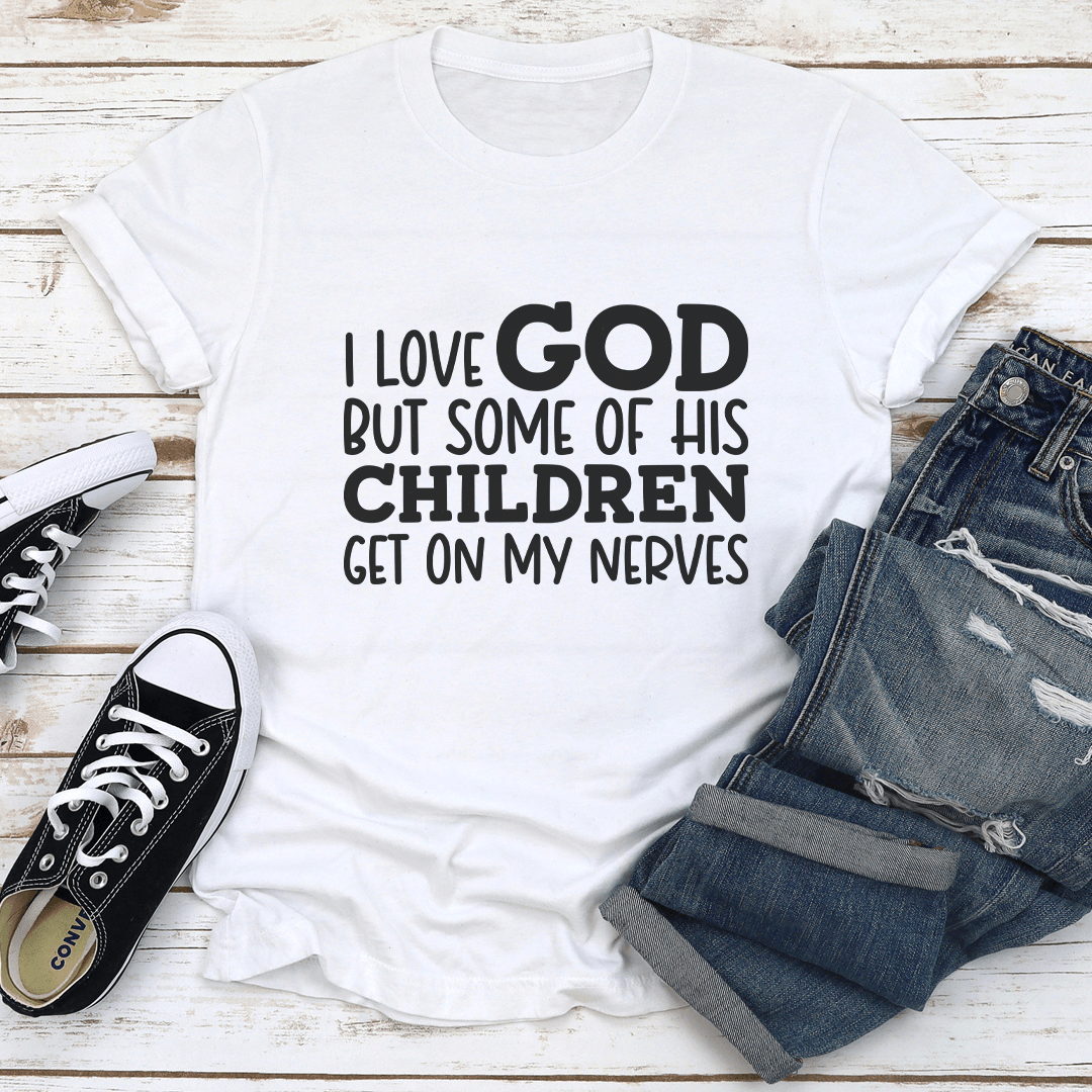 I Love God But Some Of His Children Get On My Nerves Tee 2