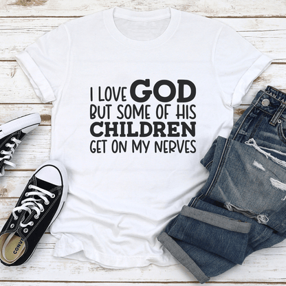 I Love God But Some Of His Children Get On My Nerves Tee 2