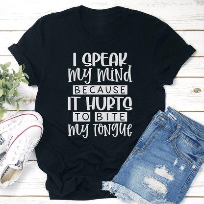 I Speak My Mind Because It Hurts To Bite My Tongue Tee 1