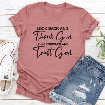 Look Back And Thank God Look Forward And Trust God Tee 0