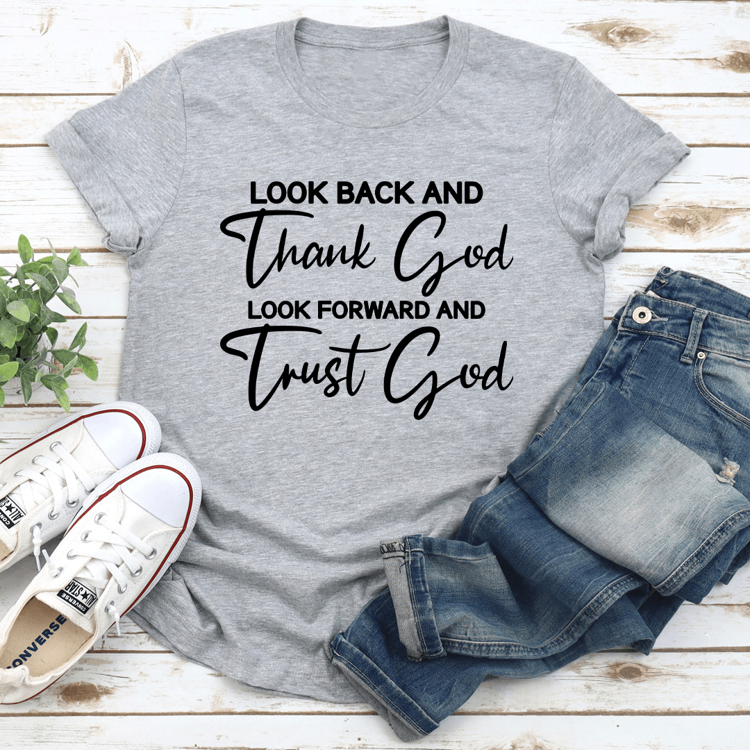 Look Back And Thank God Look Forward And Trust God Tee