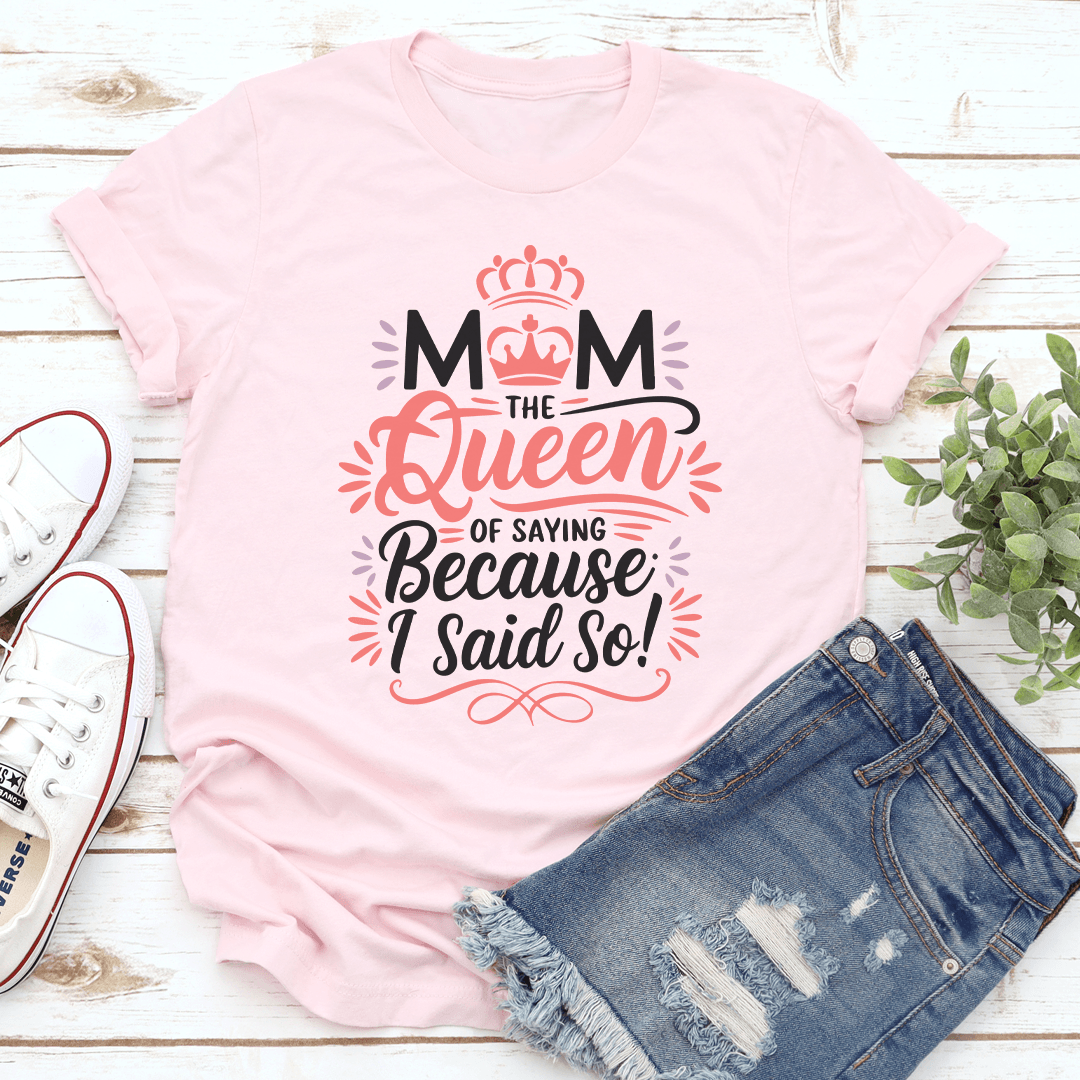Mom Of Sating Because I Said So Tee