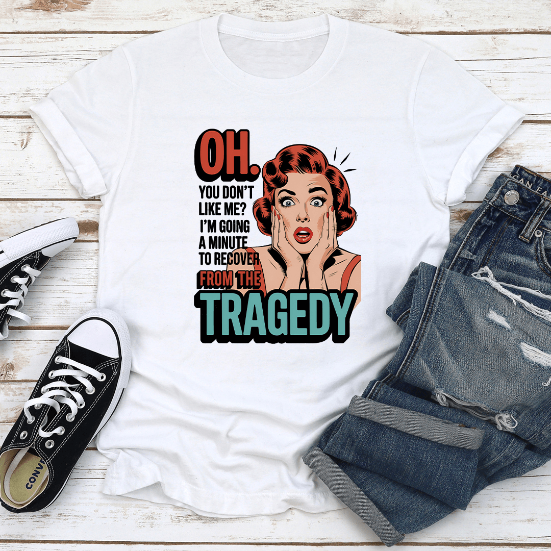 Oh You Dont Like Me Tee 2