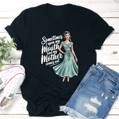 Sometimes I Open My Mouth And My Mother Comes Out Tee 2