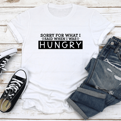 Sorry For What I Said When I Was Hungry Tee 3
