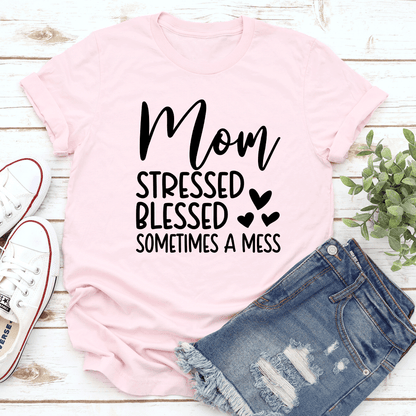 Mom Stressed Blessed Sometimes A Mess Tee