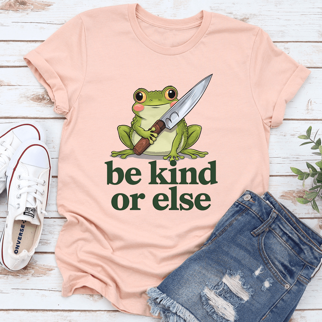 Be Kind Or Else Tee