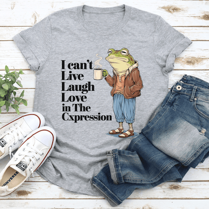 I Can't Live Laugh Love In The Cxpression Tee