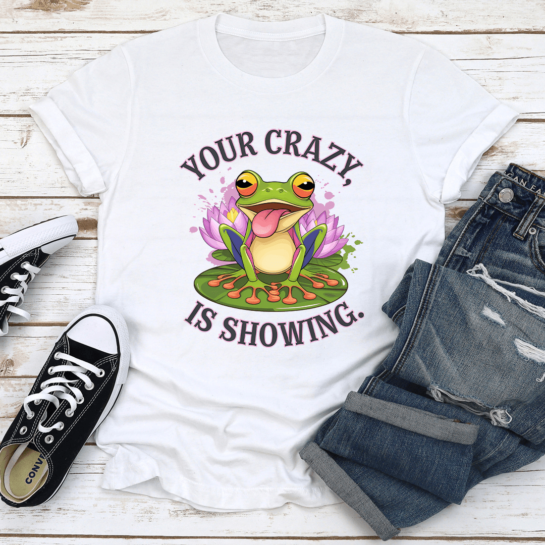 Your Crazy Is Showing Tee 1