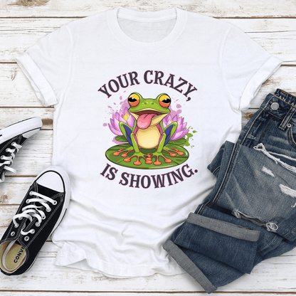 Your Crazy Is Showing Tee 1