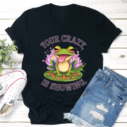 Your Crazy Is Showing Tee 3