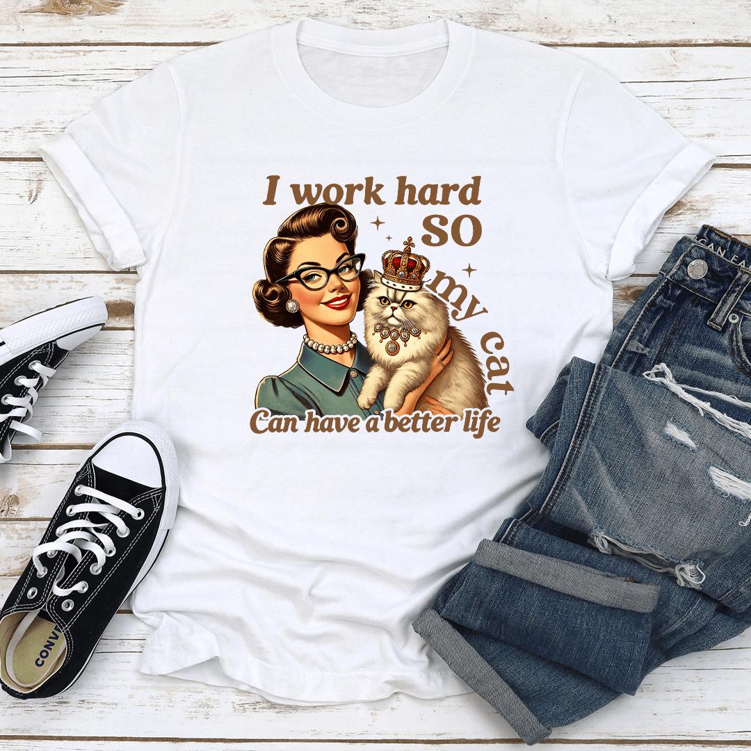 I Work Hard So My Cat Can Have A Better Life Tee 3