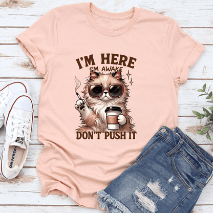 Im Here Im Awake Dont Push It Tee 0