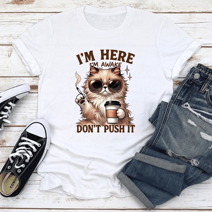 I'm Here I'm Awake Don't Push It Tee