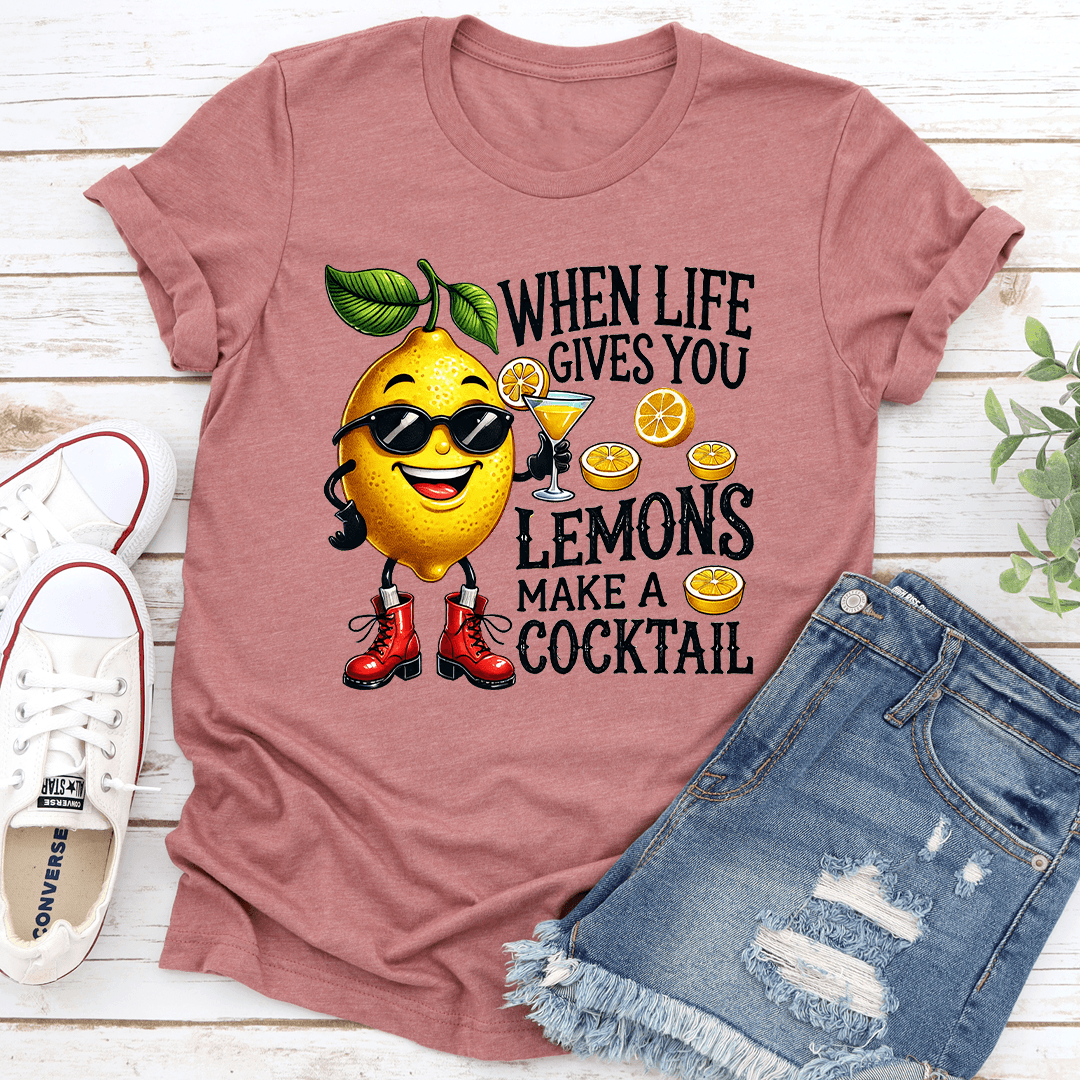 When Life Gives You Lemons Make A Cocktail Tee 0