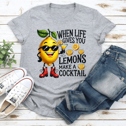 When Life Gives You Lemons Make A Cocktail Tee 1