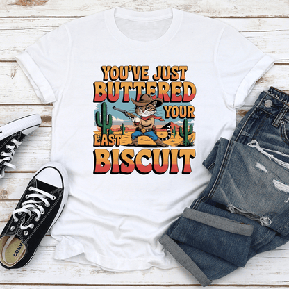 Youve Just Buttered Your Last Biscuit Tee 0