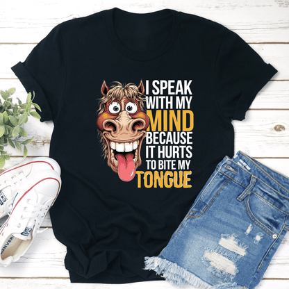 I Speak With My Mind Because It Hurts To Bite My Tongue Tee 1