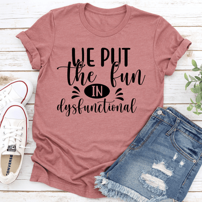 We Put The Fun In Dysfunctional Tee 2