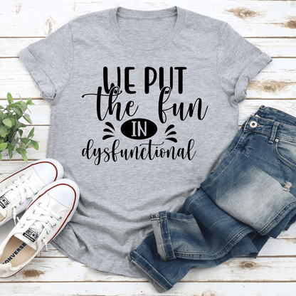 We Put The Fun In Dysfunctional Tee 3