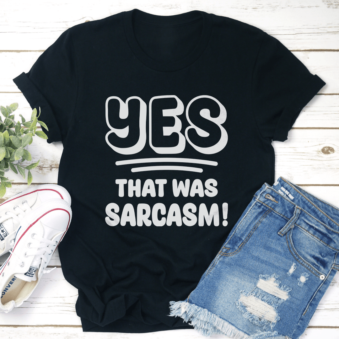 Yes That Was Sarcasm Tee