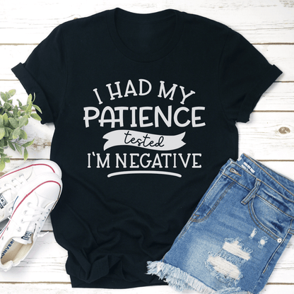 I Had My Patience Tested I'm Negative Tee