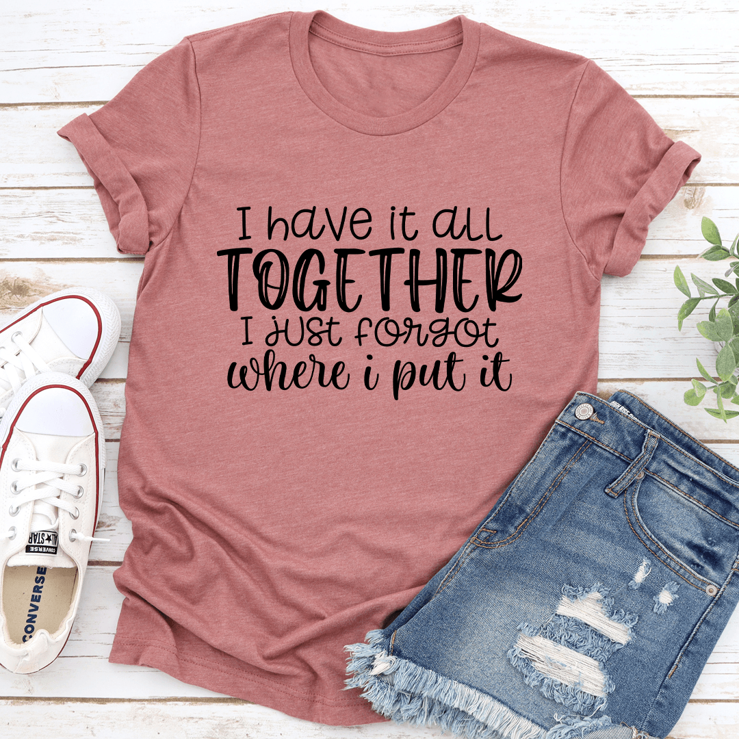 I Have It All Together Tee 3
