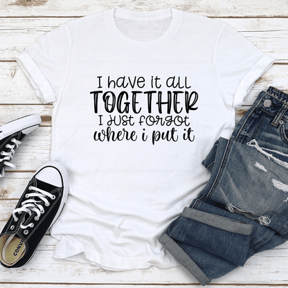 I Have It All Together Tee