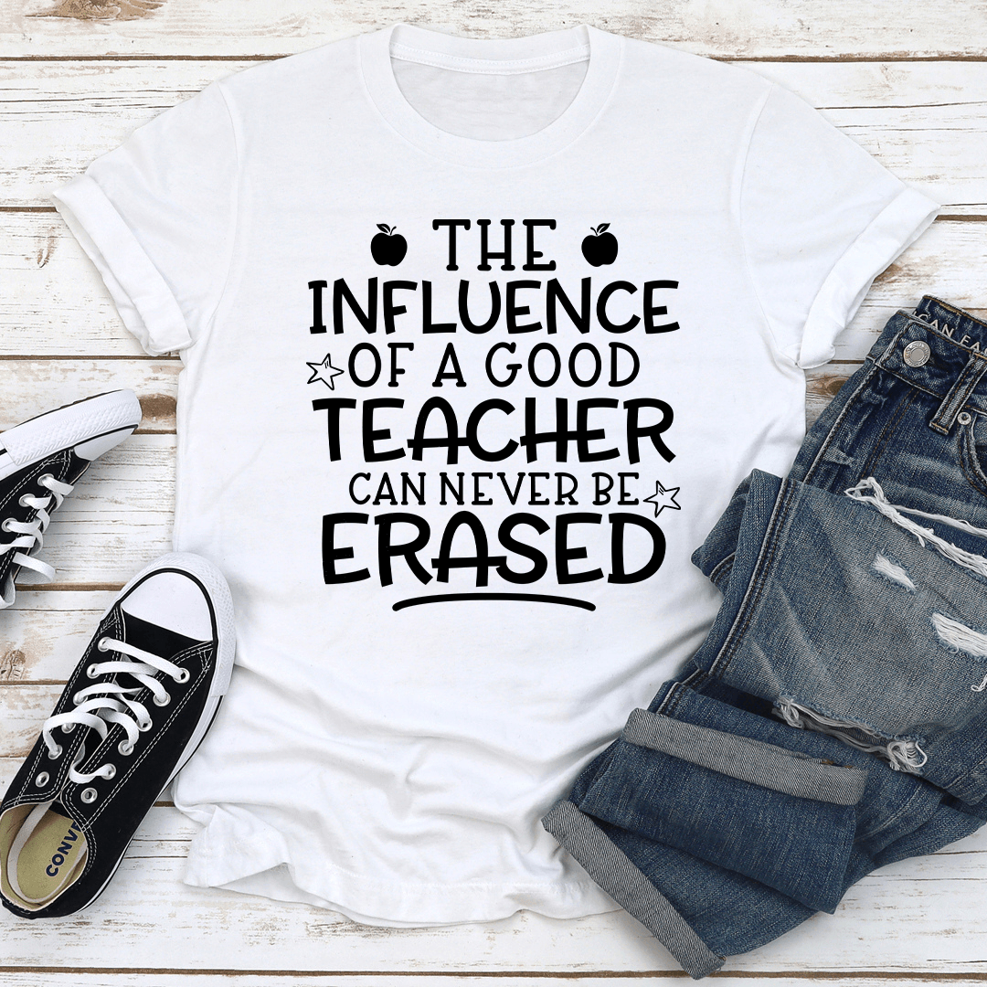 The Influence Of A Good Teacher Can Never Be Erased Tee 3