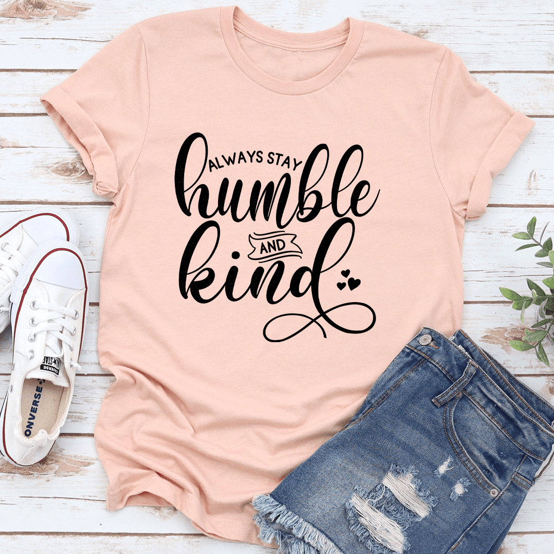 Always Stay Humble And Kind Tee