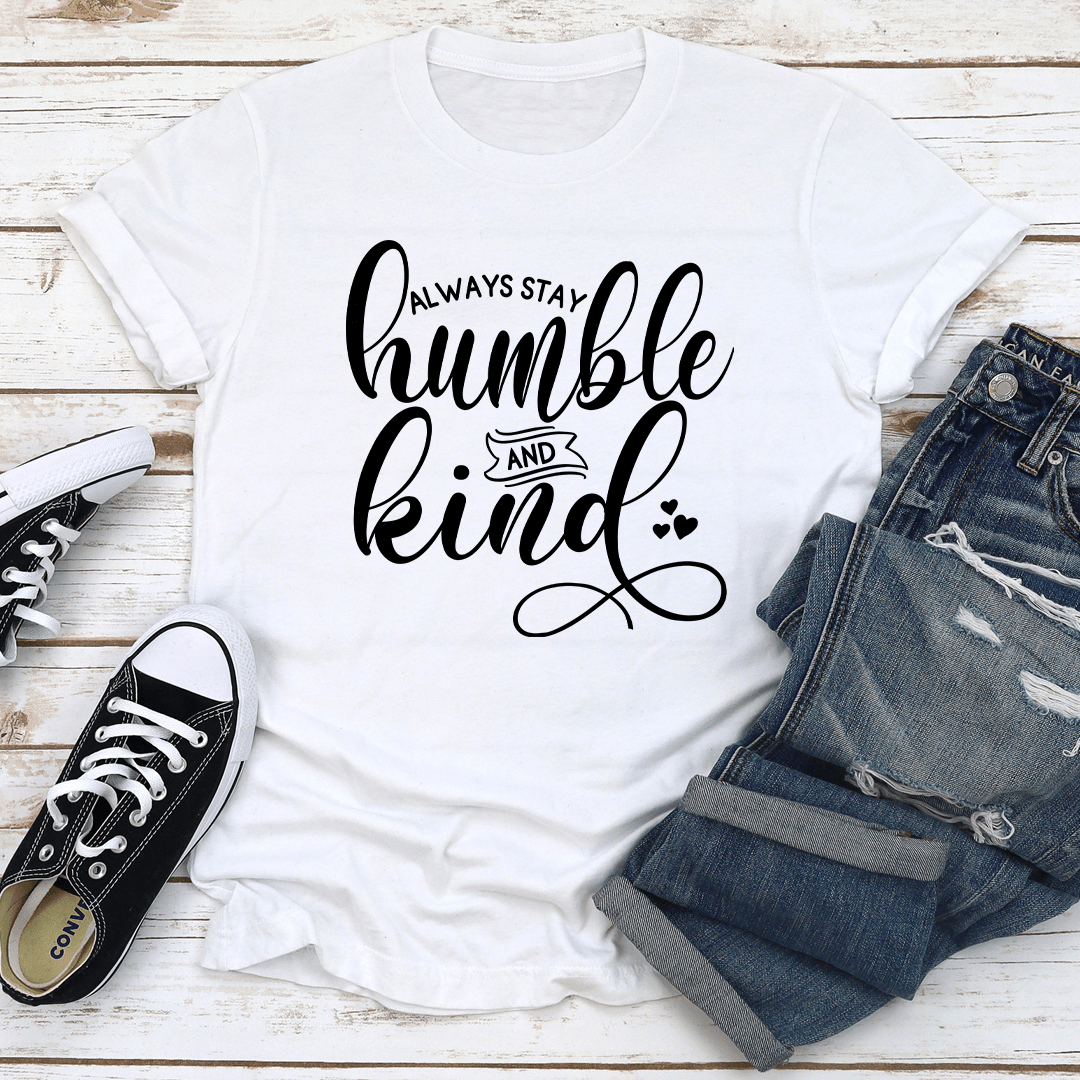 Always Stay Humble And Kind Tee 2