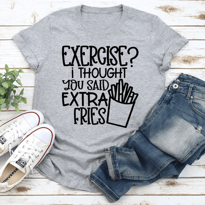 Exercise I Thought You Said Extra Fries Tee 2